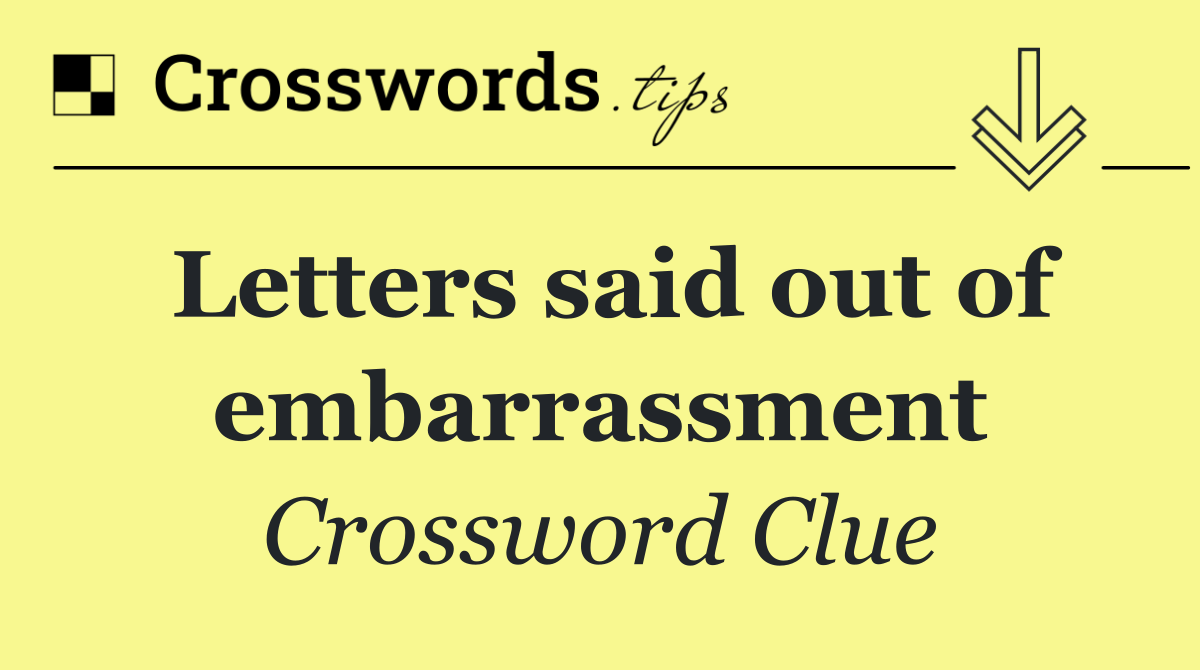 Letters said out of embarrassment