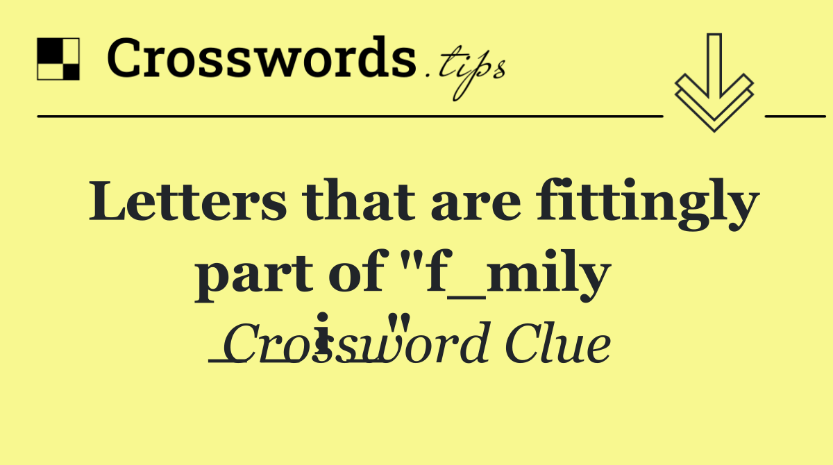 Letters that are fittingly part of "f_mily  
 _ _ i _"