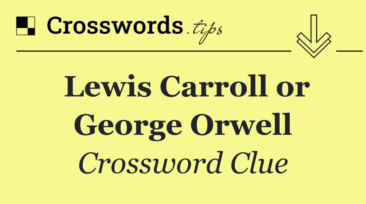 Lewis Carroll or George Orwell