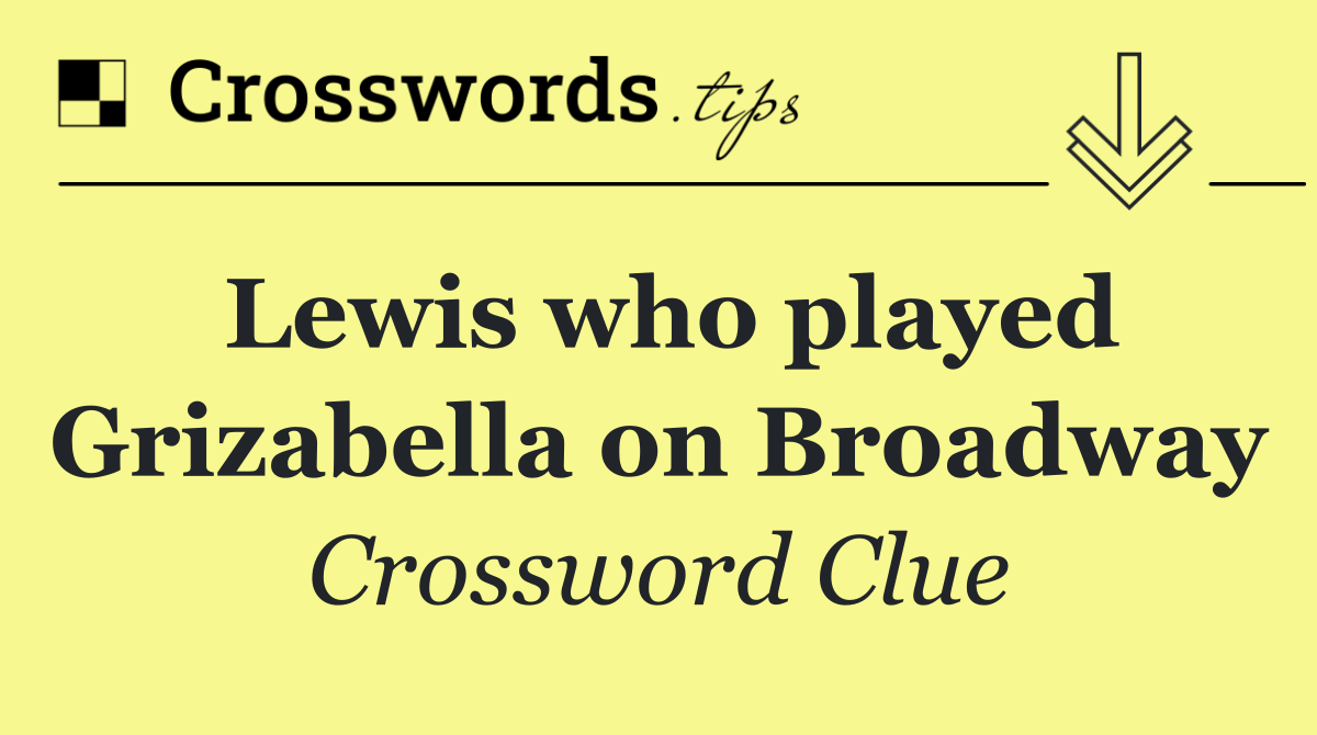 Lewis who played Grizabella on Broadway