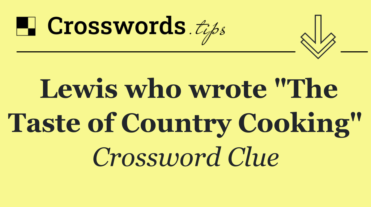 Lewis who wrote "The Taste of Country Cooking"