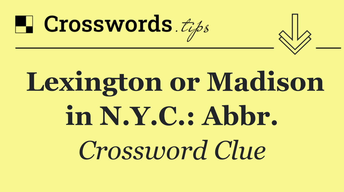 Lexington or Madison in N.Y.C.: Abbr.
