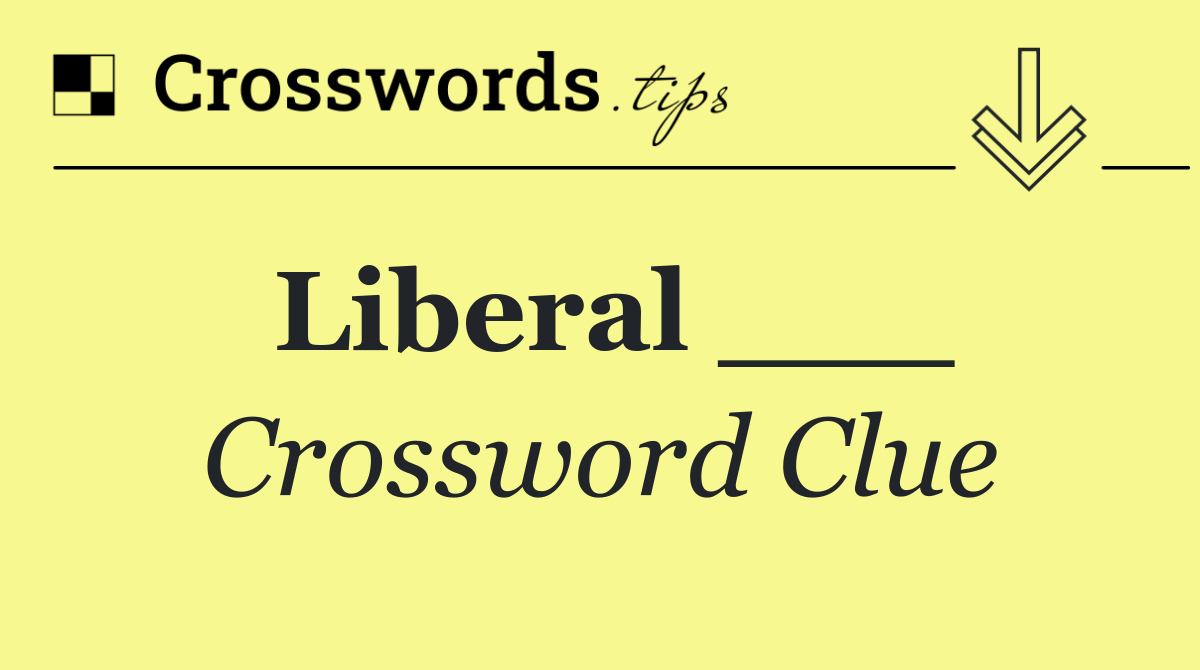 Liberal ___