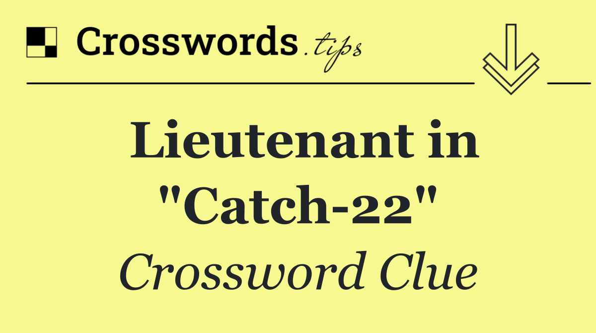 Lieutenant in "Catch 22"