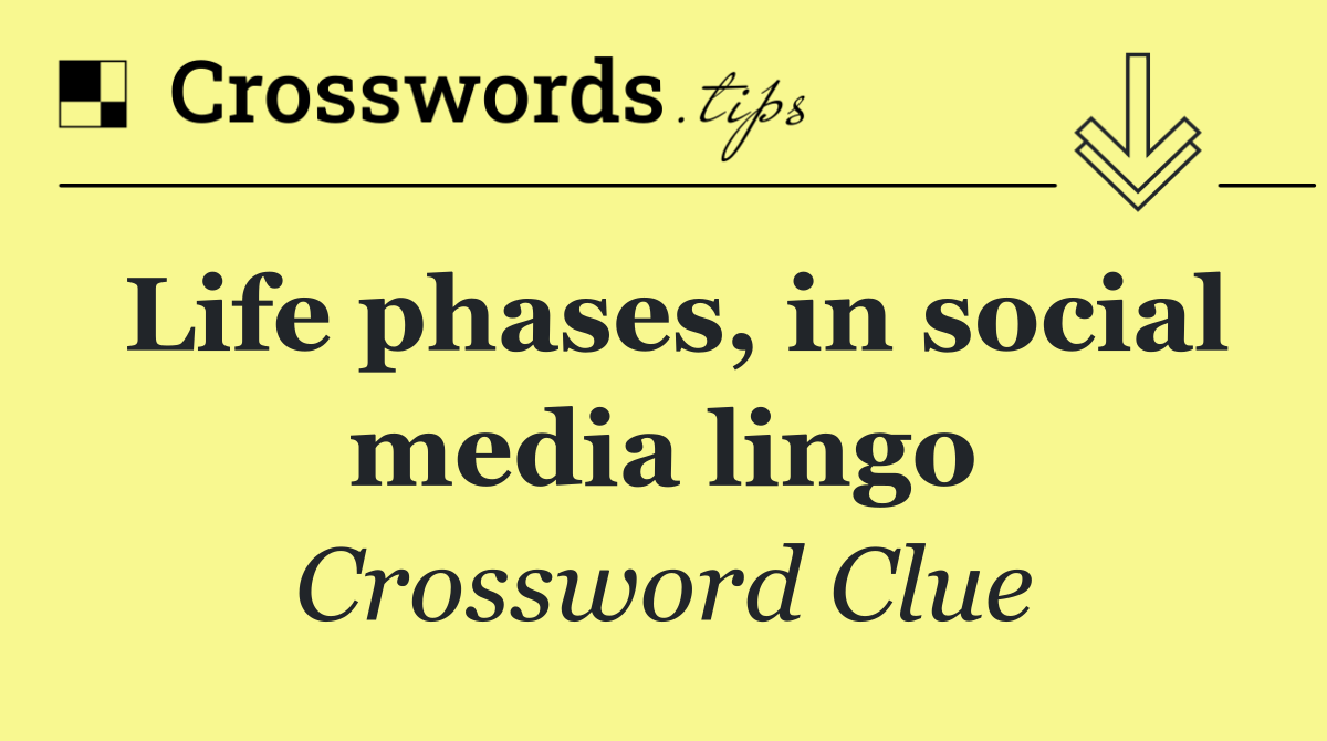 Life phases, in social media lingo