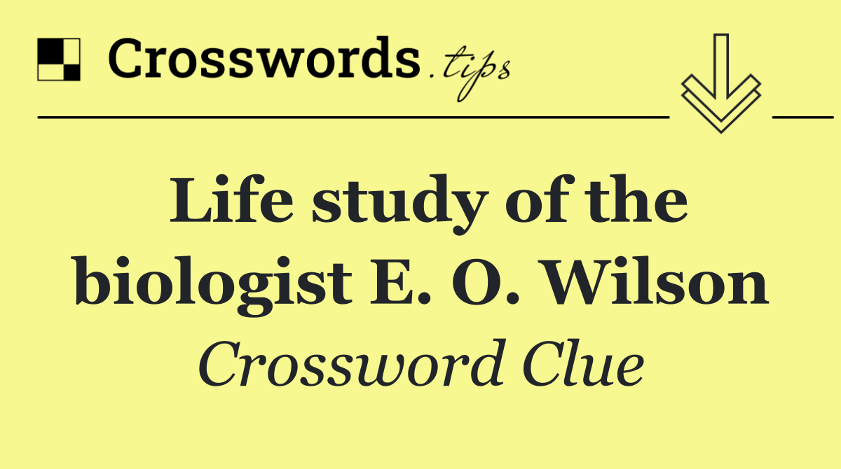 Life study of the biologist E. O. Wilson