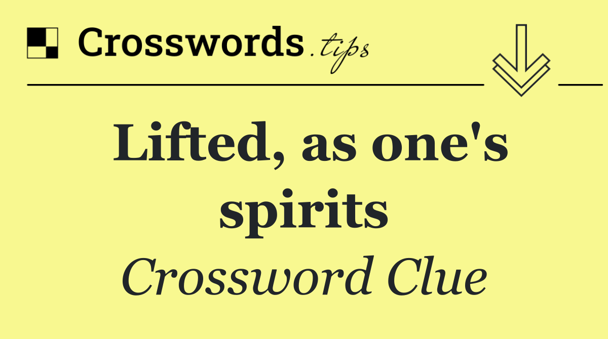 Lifted, as one's spirits