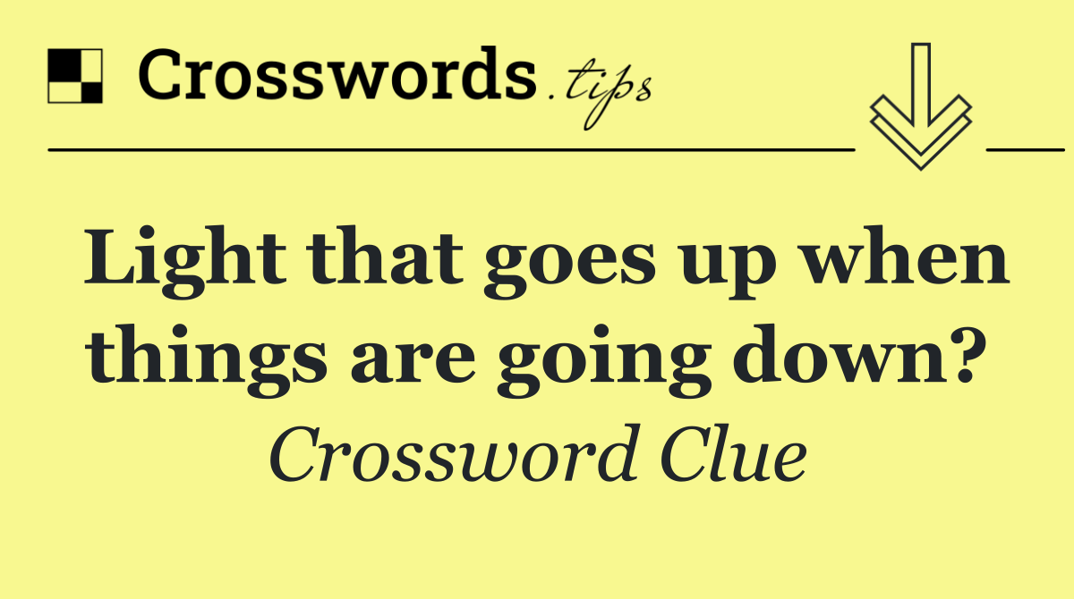 Light that goes up when things are going down?