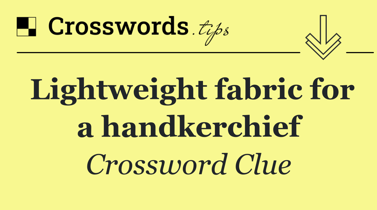 Lightweight fabric for a handkerchief