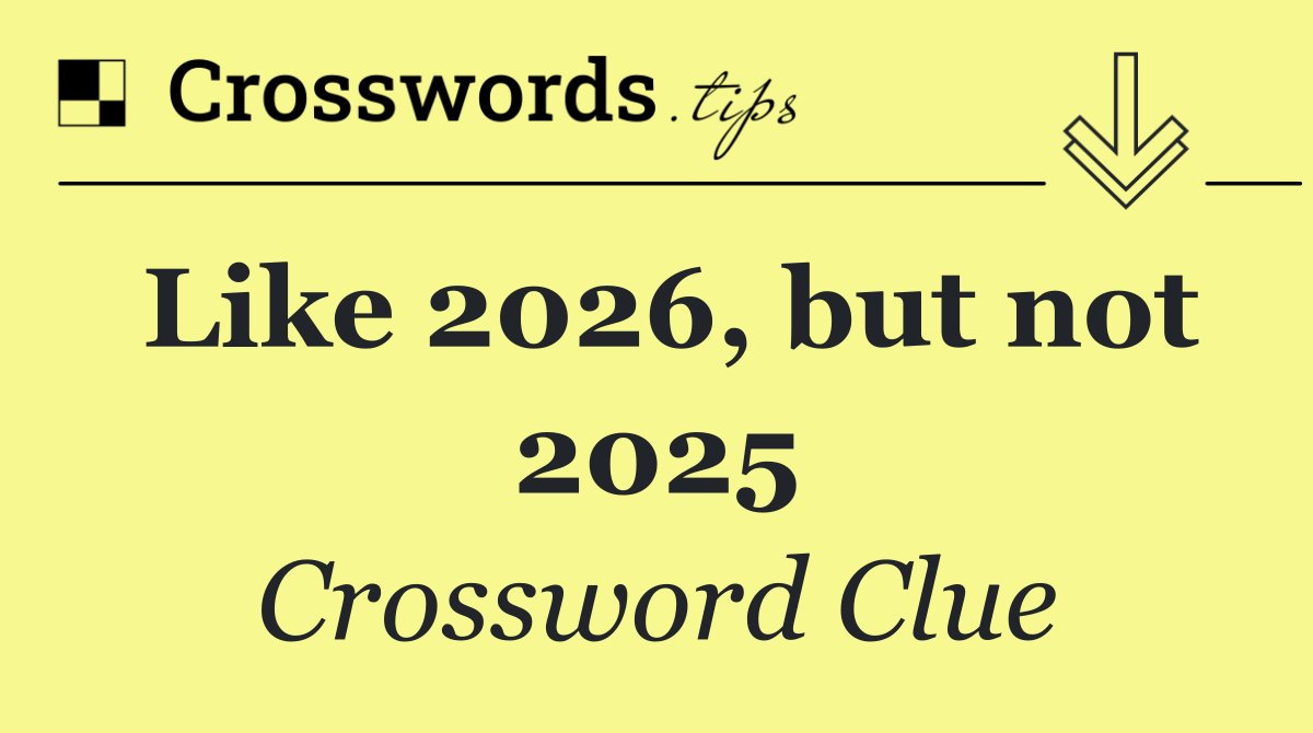 Like 2026, but not 2025