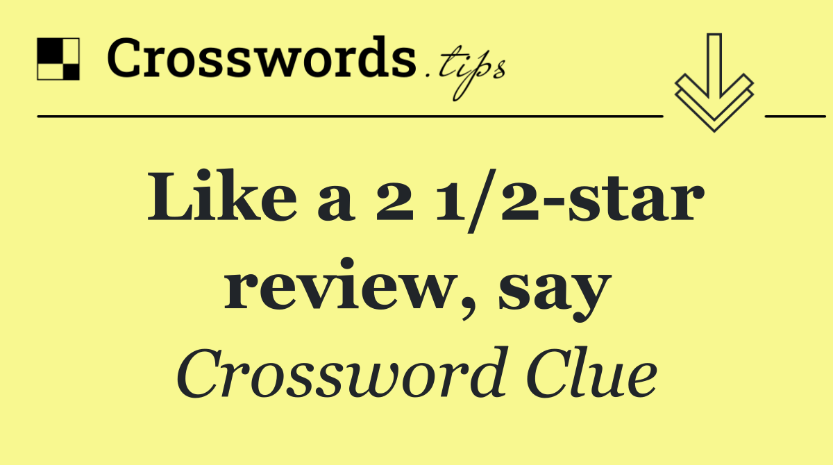 Like a 2 1/2 star review, say