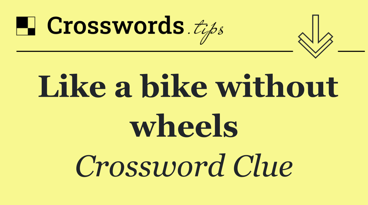 Like a bike without wheels