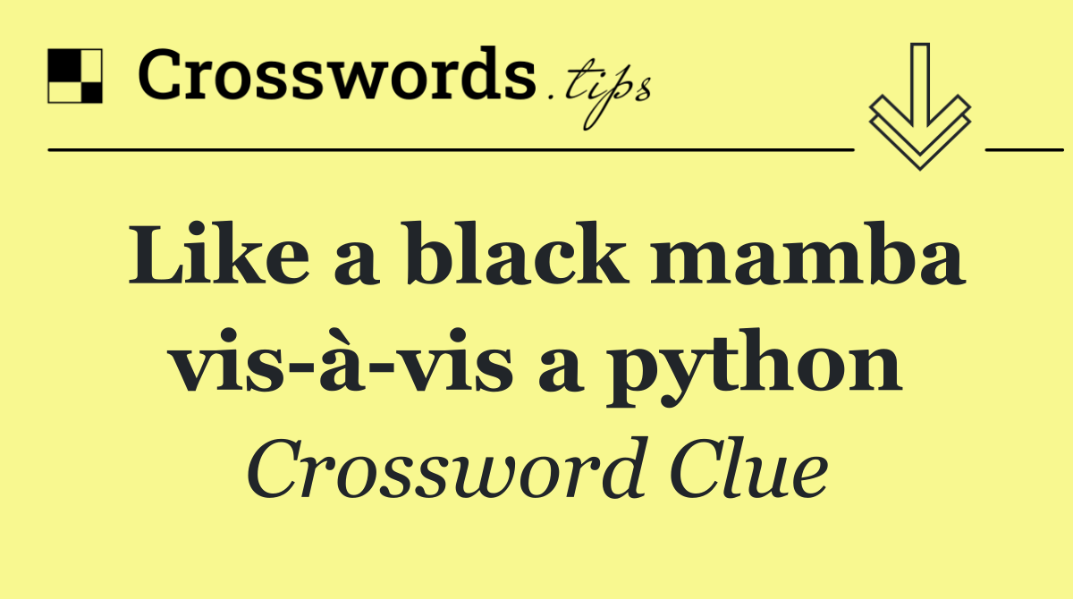 Like a black mamba vis à vis a python