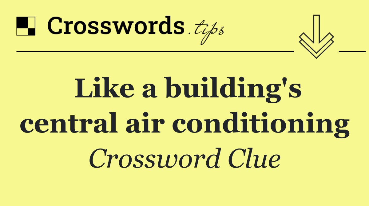 Like a building's central air conditioning