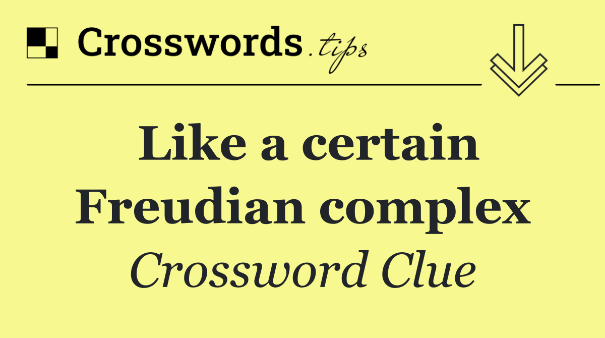 Like a certain Freudian complex