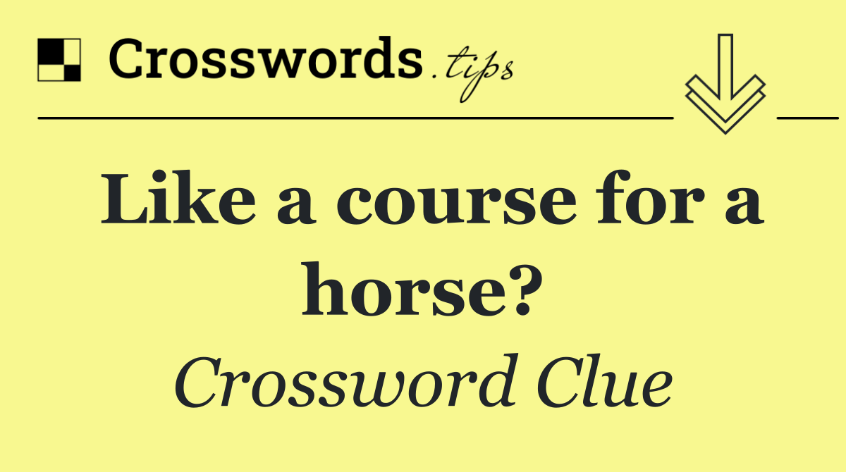 Like a course for a horse?