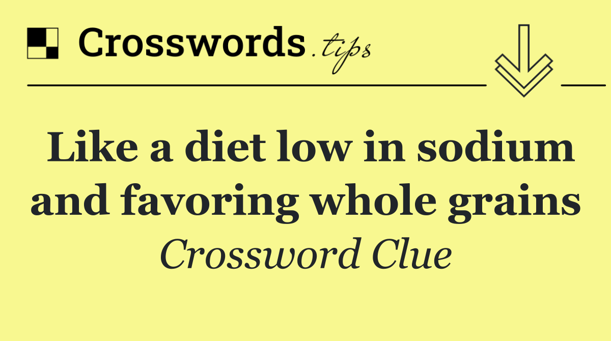 Like a diet low in sodium and favoring whole grains