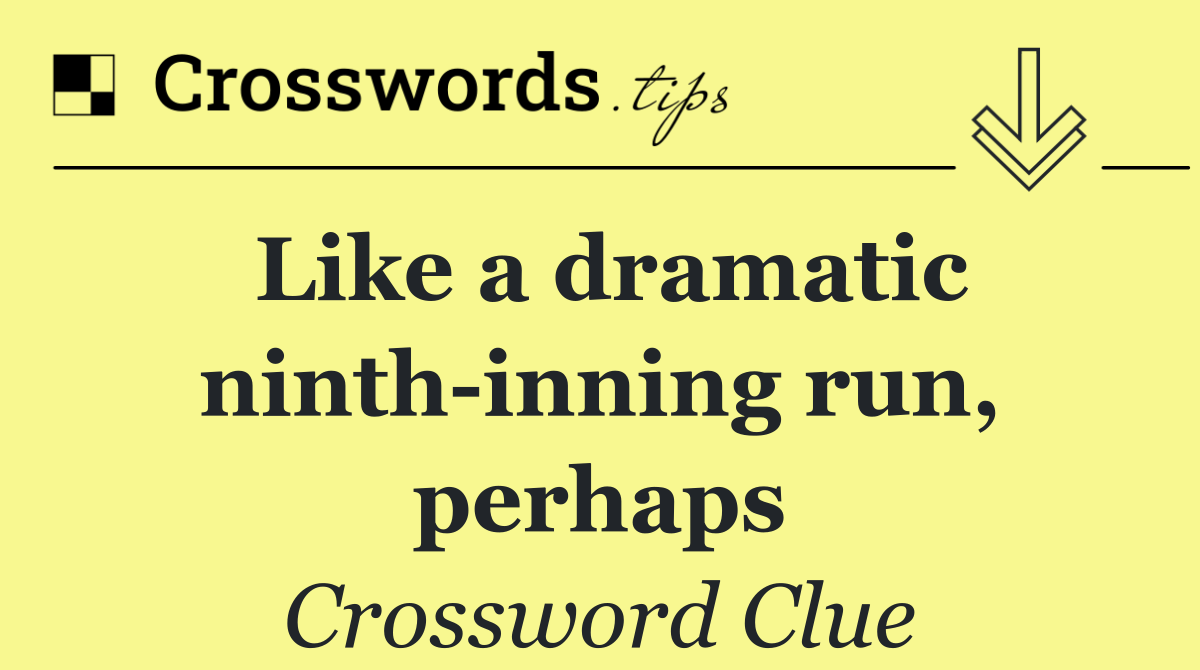 Like a dramatic ninth inning run, perhaps