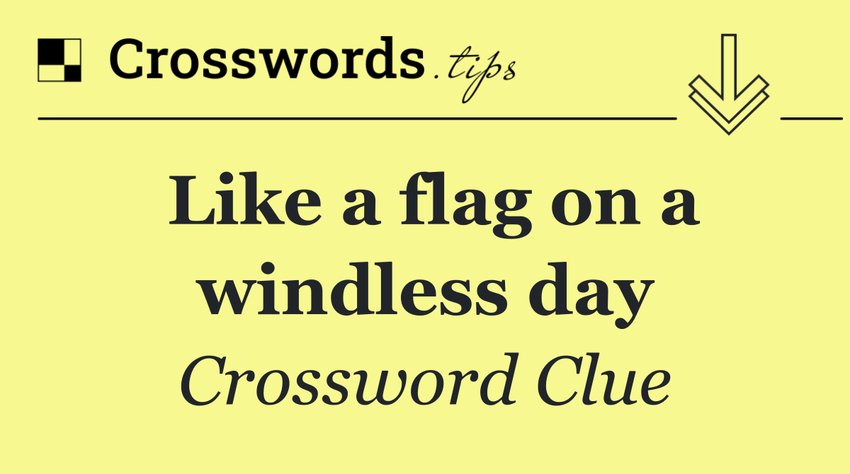 Like a flag on a windless day