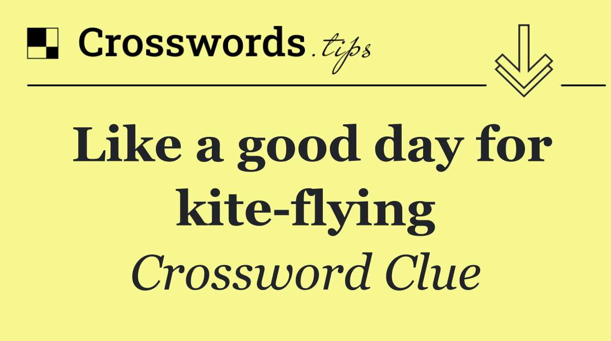 Like a good day for kite flying