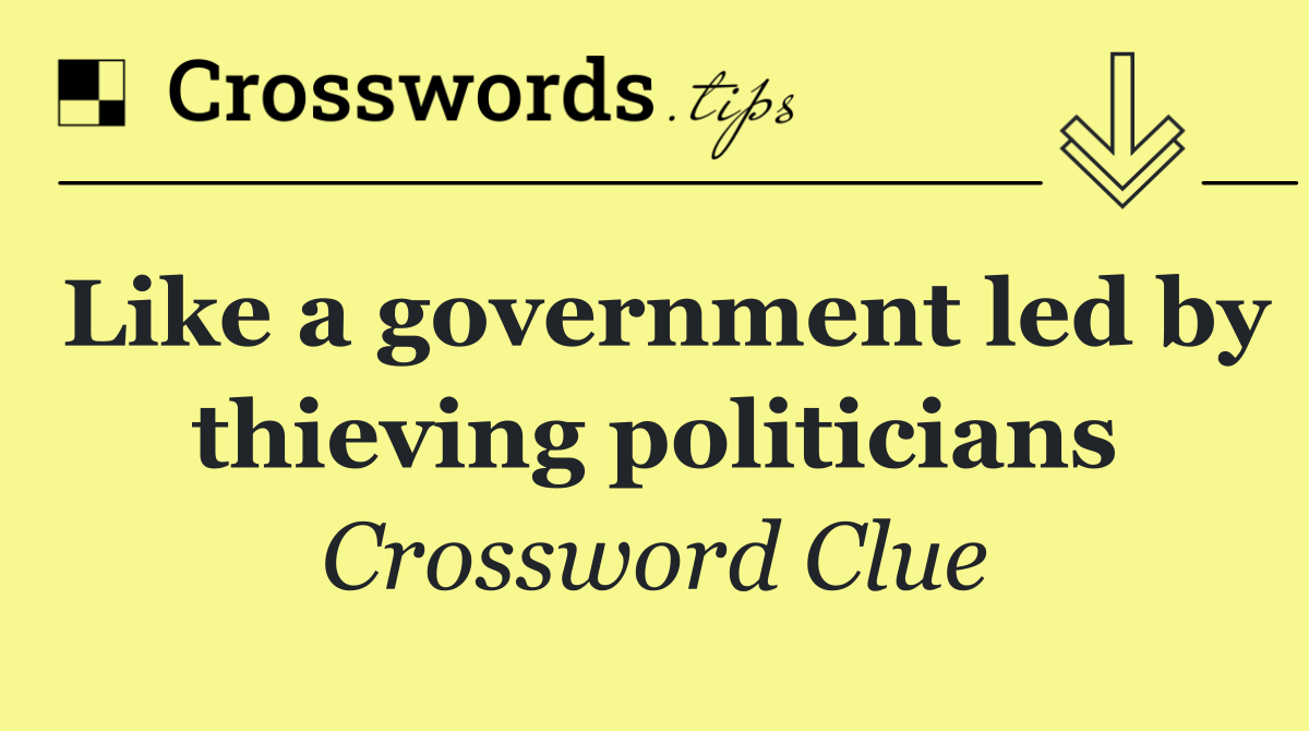 Like a government led by thieving politicians