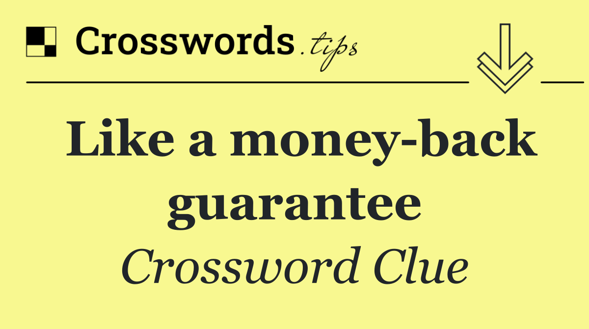 Like a money back guarantee