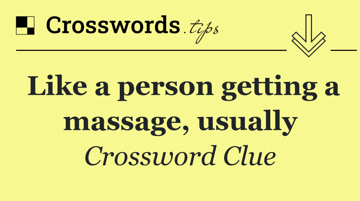 Like a person getting a massage, usually