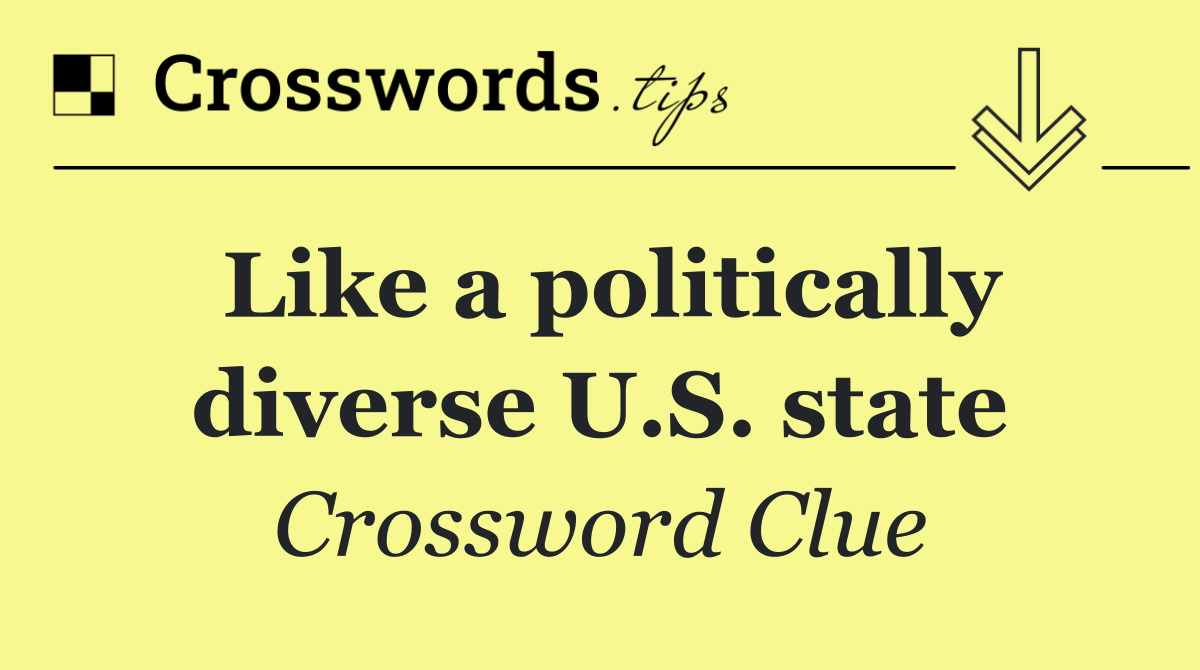 Like a politically diverse U.S. state