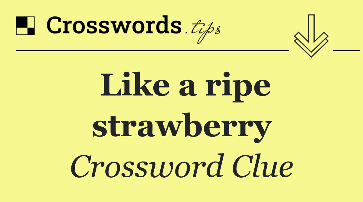 Like a ripe strawberry