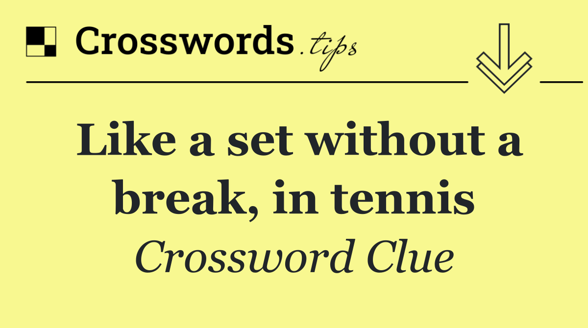 Like a set without a break, in tennis