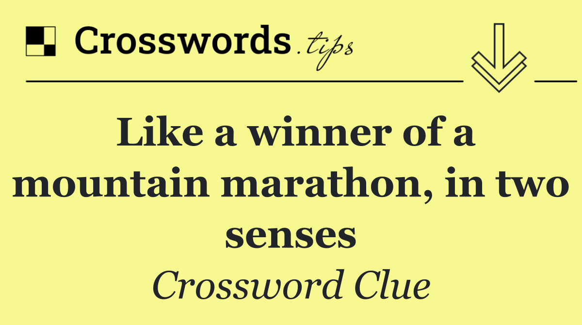 Like a winner of a mountain marathon, in two senses