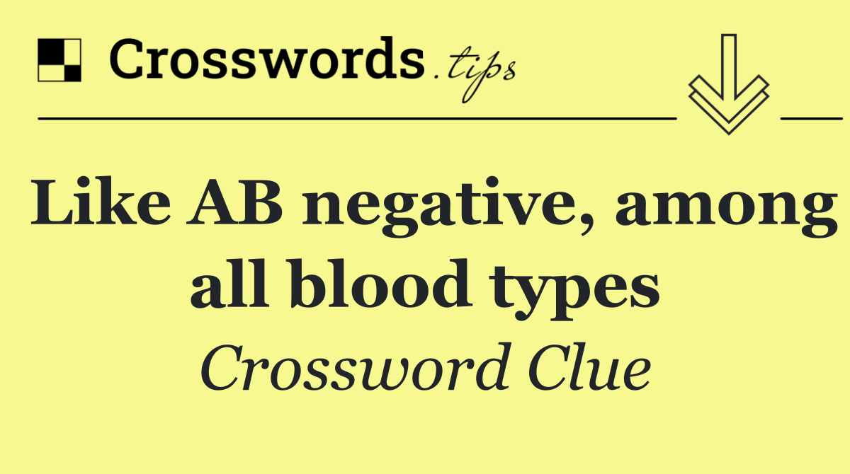 Like AB negative, among all blood types
