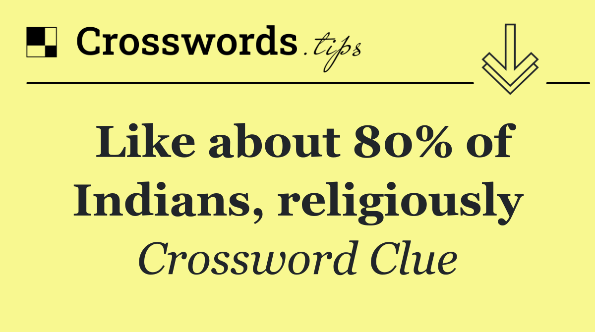 Like about 80% of Indians, religiously
