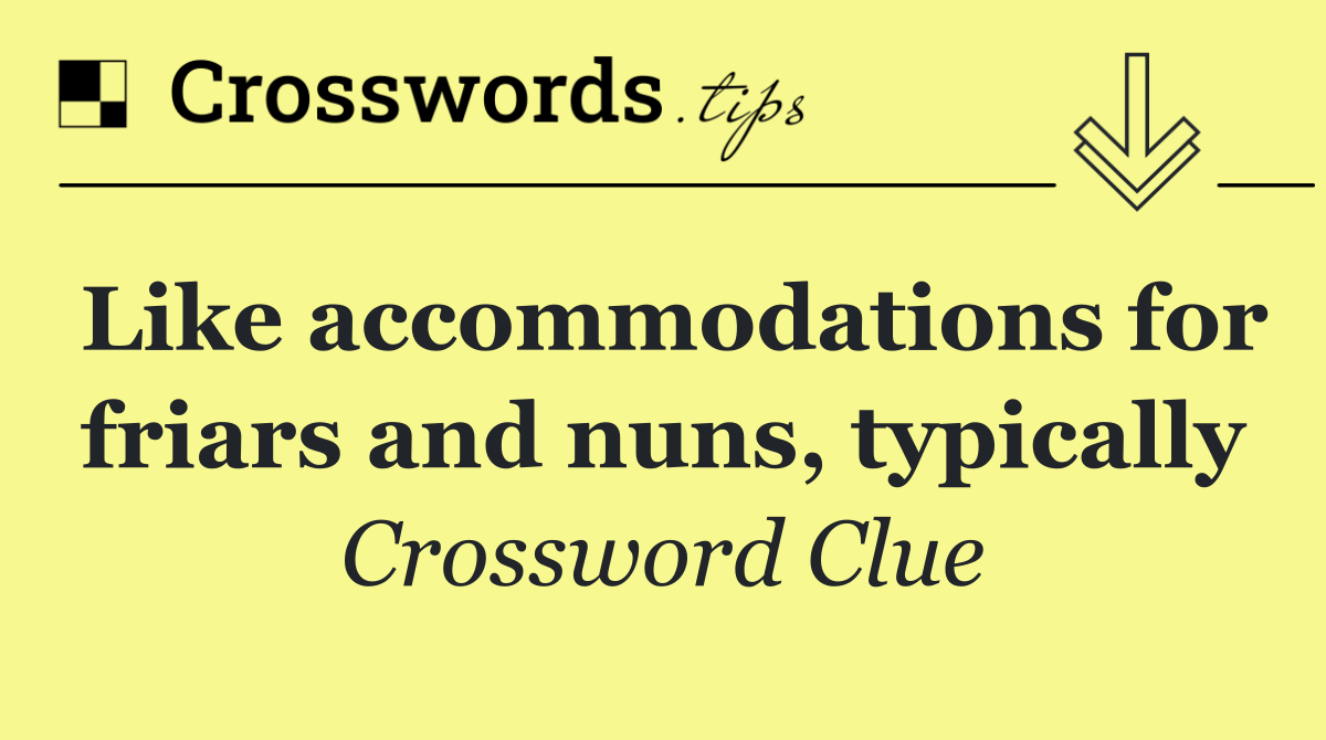 Like accommodations for friars and nuns, typically