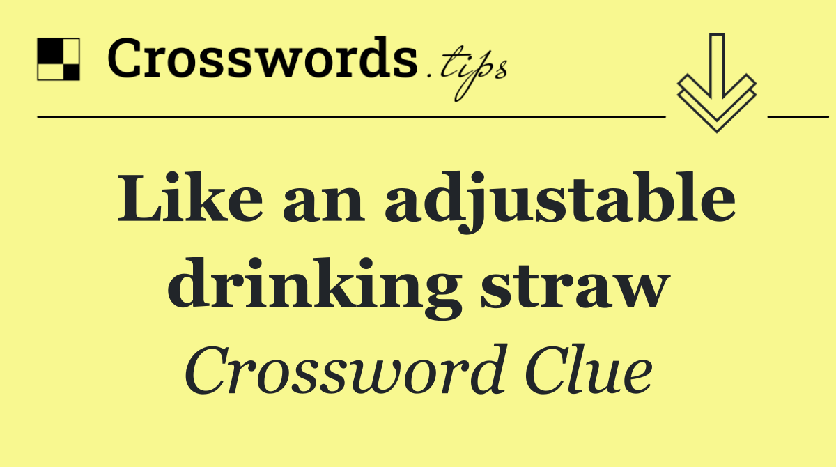 Like an adjustable drinking straw