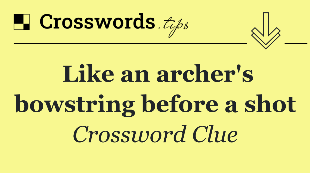 Like an archer's bowstring before a shot