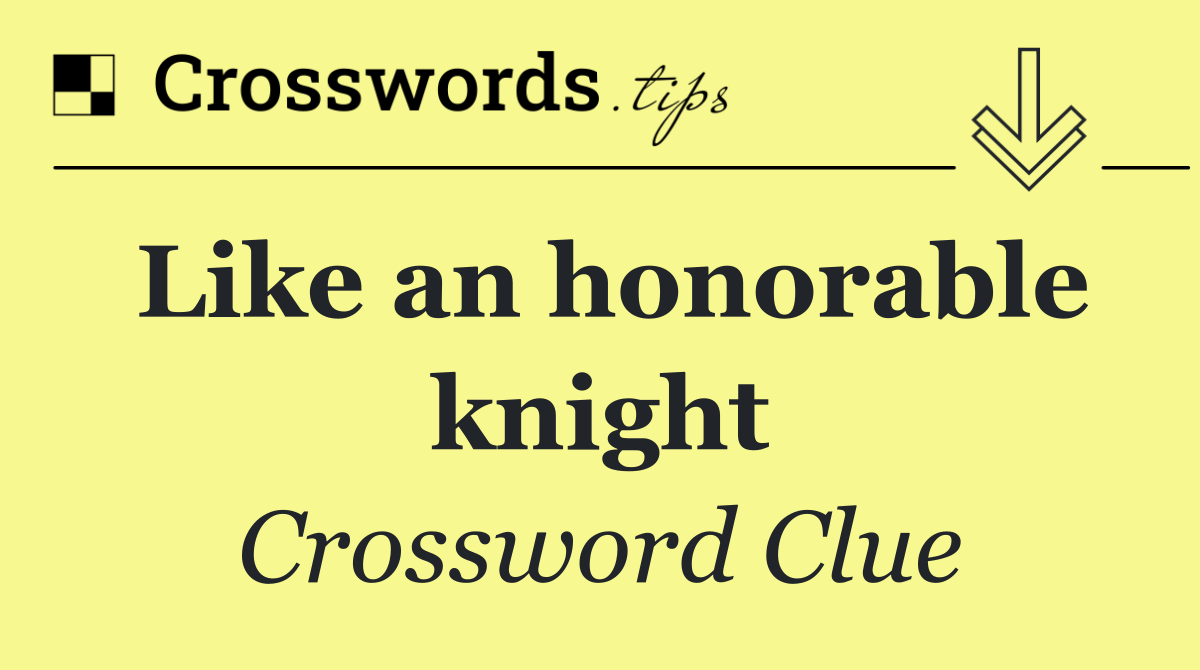 Like an honorable knight