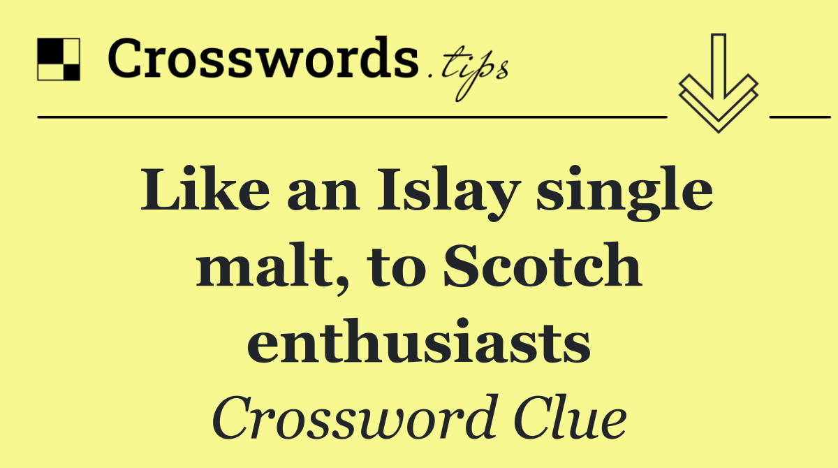 Like an Islay single malt, to Scotch enthusiasts