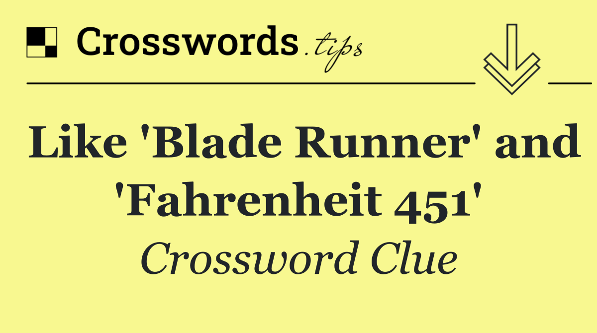 Like 'Blade Runner' and 'Fahrenheit 451'