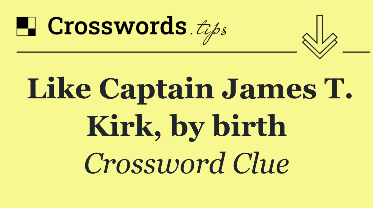 Like Captain James T. Kirk, by birth