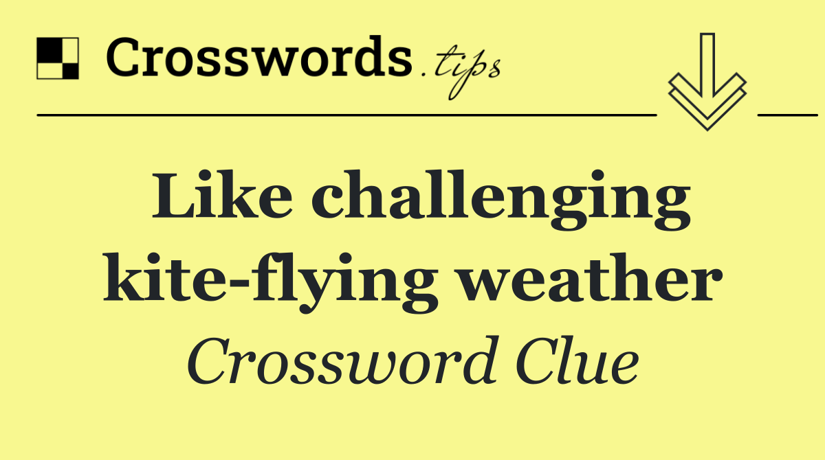 Like challenging kite flying weather