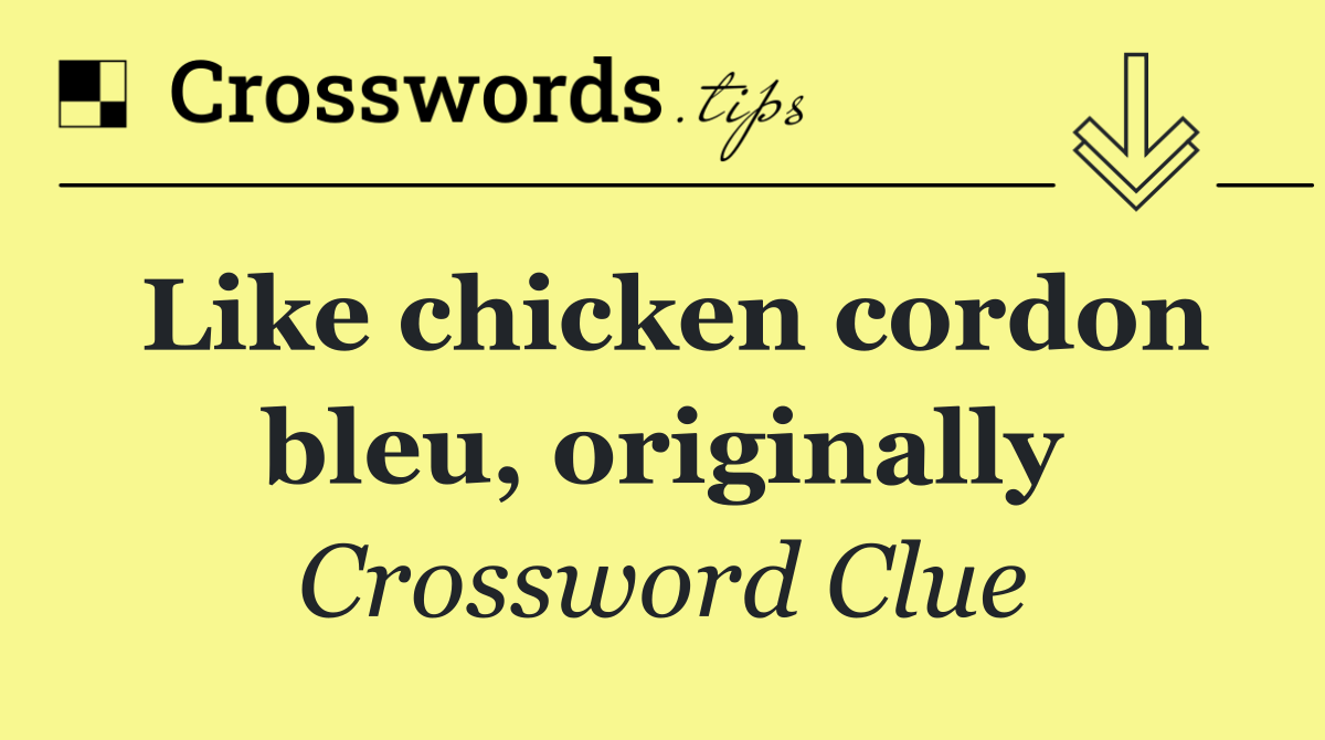 Like chicken cordon bleu, originally