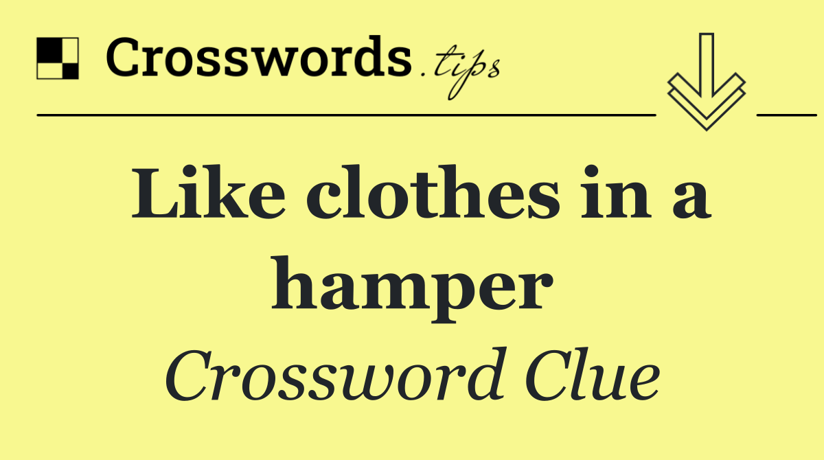 Like clothes in a hamper