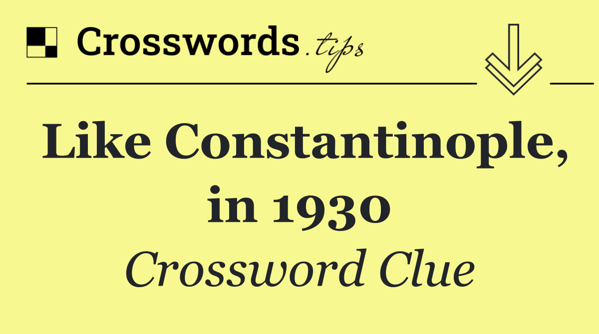 Like Constantinople, in 1930