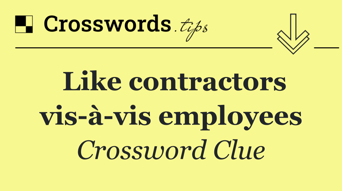 Like contractors vis à vis employees