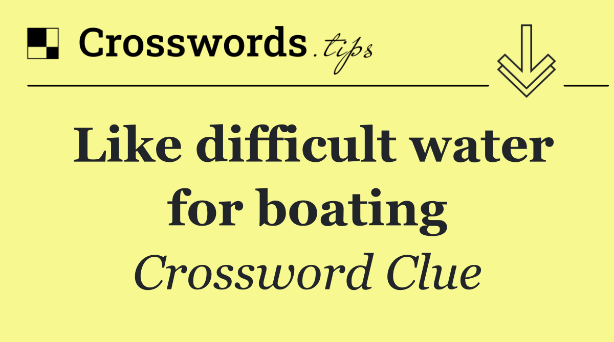 Like difficult water for boating