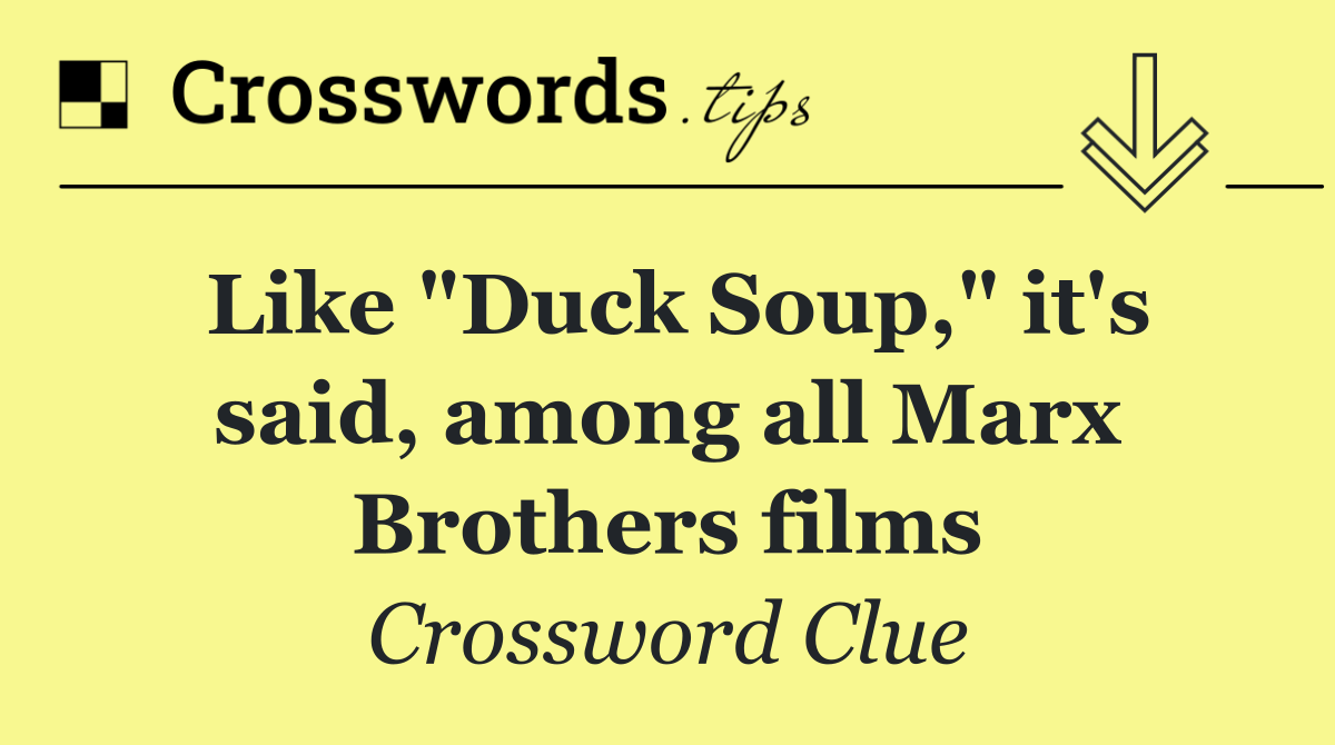 Like "Duck Soup," it's said, among all Marx Brothers films