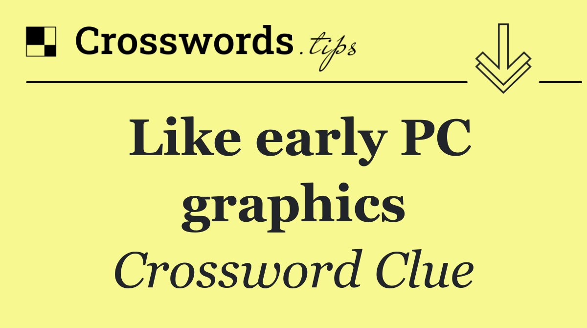 Like early PC graphics