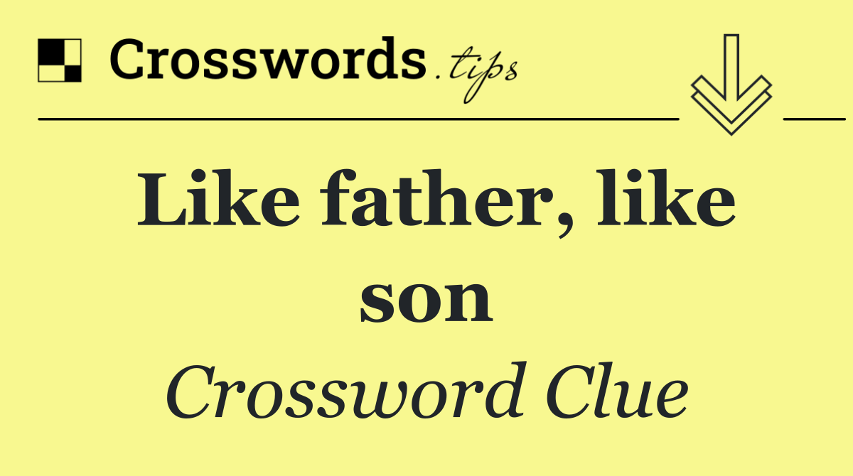 Like father, like son