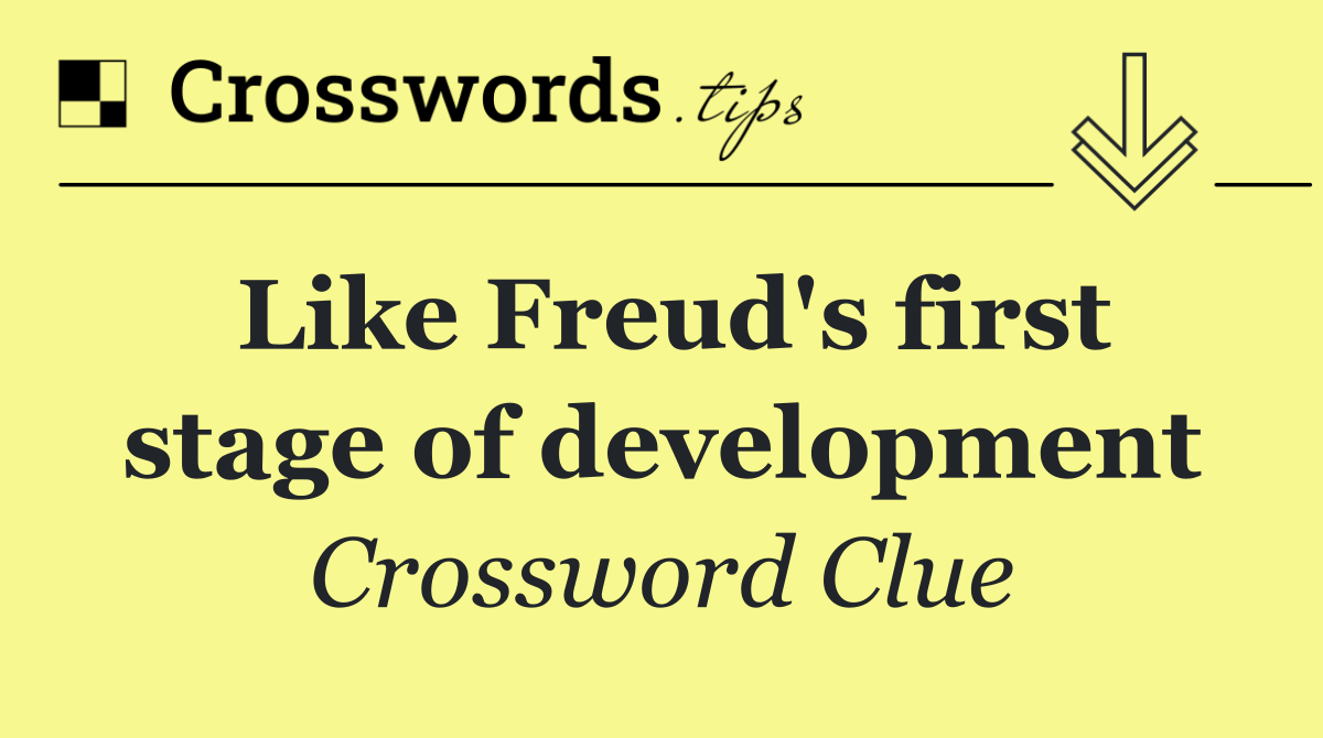 Like Freud's first stage of development